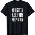 thumbnail image 1 of You Gotta Keep On Keepin' On, Distressed Look T-Shirt, 1 of 4