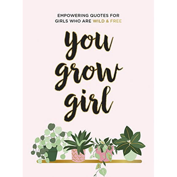 Pre-Owned You Grow Girl: Empowering Quotes and Statements for Girls Who Are Wild and Free (Hardcover) 1787836770 9781787836778