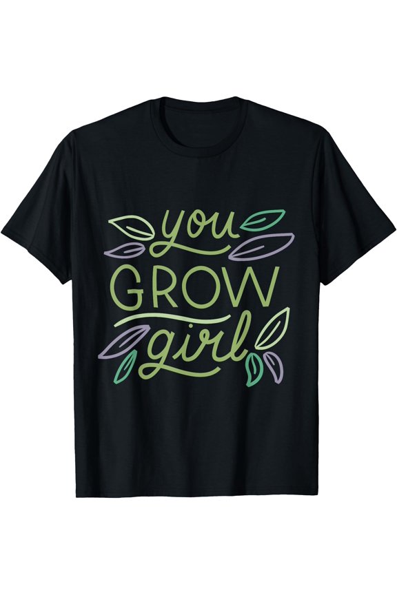 You Grow Girl Funny Gardening Plant Gift T-Shirt, Unisex T-Shirt