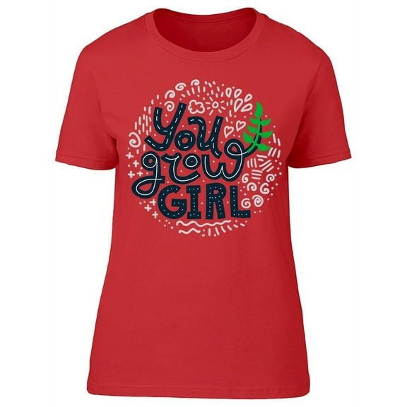 You Grow Girl T-Shirt Women -Image by Shutterstock, Female Large