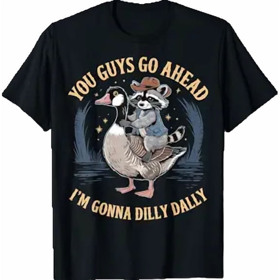 You Guys Go Ahead I'm Gonna Dilly Dally Raccoon T-Shirt