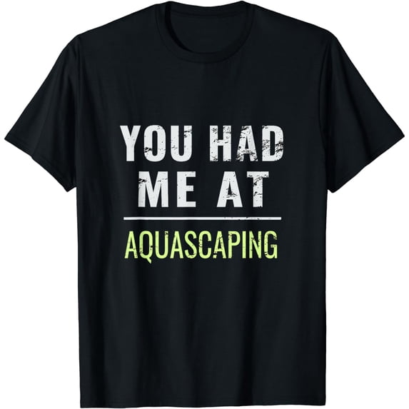 You Had Me At Aquascaping | Funny Aquascaping Hobby Shirt T-Shirt