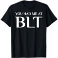thumbnail image 1 of You Had Me At BLT Bacon Lettuce Tomato American Sandwich Fan T-Shirt, 1 of 5