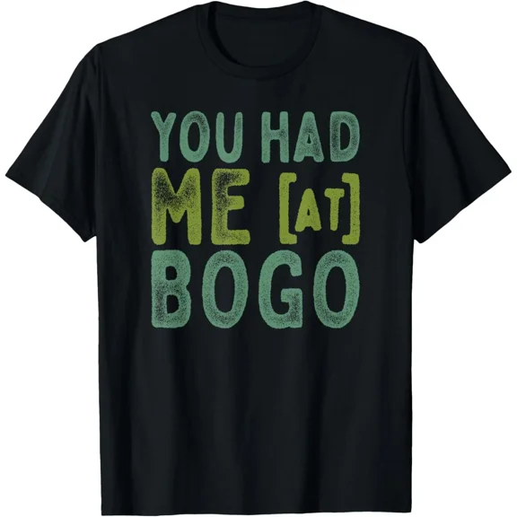 You Had Me At BOGO Sale Addict Bargain Hunter Humor Graphic Unisex T-Shirt up to size 5XL