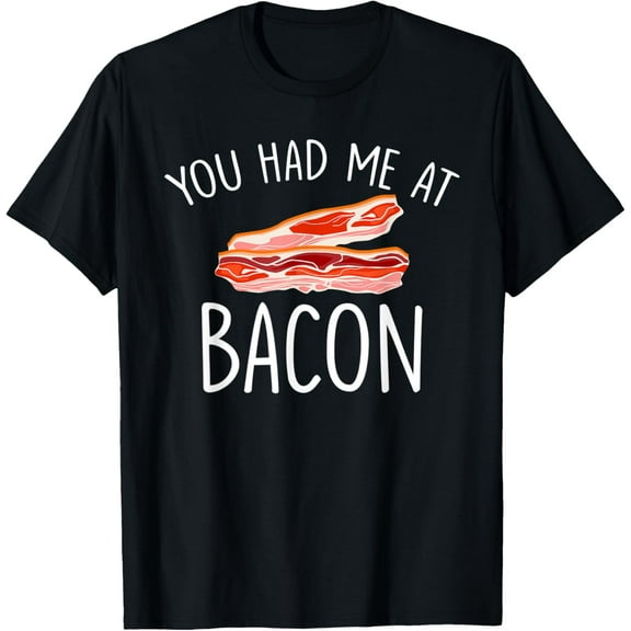 You Had Me At Bacon Funny International Bacon Day T-Shirt100% cotton short-sleeved shirt for both men and women