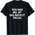 thumbnail image 1 of You Had Me At Breakfast TacosT-Shirt, 1 of 4