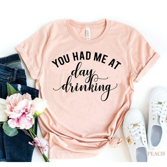 You Had Me At Day Drinking T-shirt Alcoholic Shirt Holiday Gift Party Shirts Drunk Tshirt Women's Weekend Top