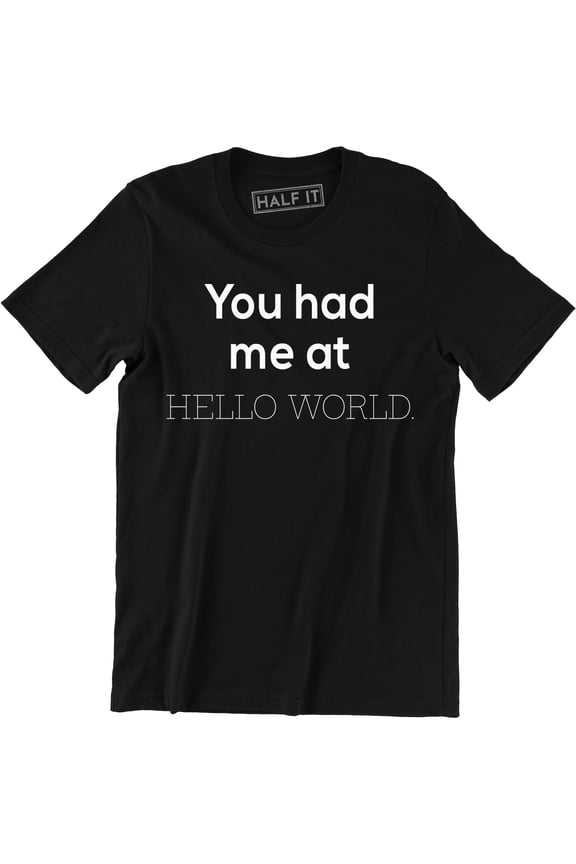You Had Me At Hello World Code Programming Computer Funny Mens Office T-Shirt