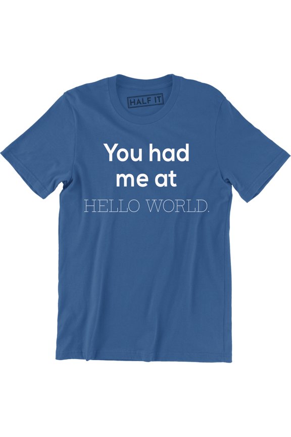 You Had Me At Hello World Code Programming Computer Funny Mens Office T-Shirt