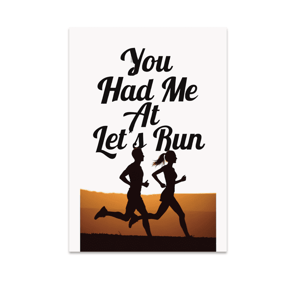 You Had Me At Let's Run - Running Enthusiast - 13x19 Poster Print