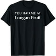 thumbnail image 1 of You Had Me At Longan Fruit Funny Chinese Food Fan T-Shirt, 1 of 4