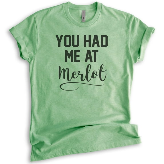 You Had Me At Merlot T-shirt, Unisex Women's Men's Shirt, Funny Wine T-shirt, Heather Apple Green, Large