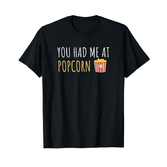 You Had Me At Popcorn T-Shirt T-Shirt