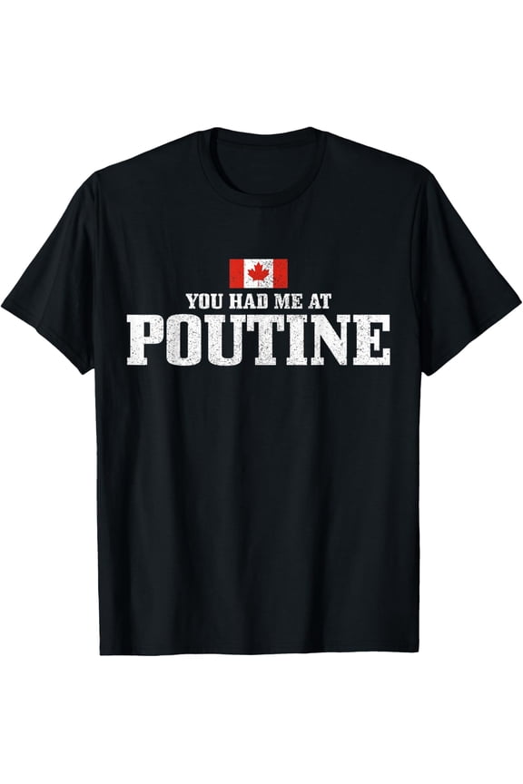 You Had Me At Poutine Canada Canadian Flag Funny T-Shirt100%cotton