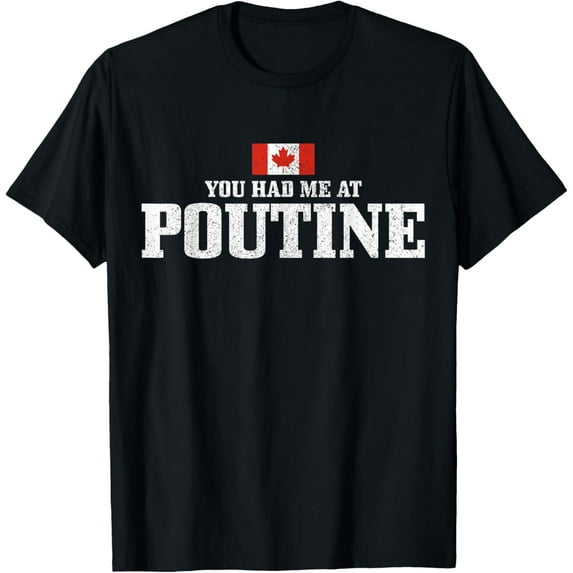 You Had Me At Poutine Canada Canadian Flag Funny T-Shirt