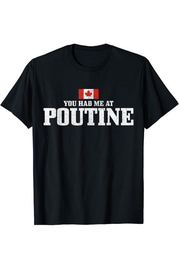 You Had Me At Poutine Canada Canadian Flag Funny T-Shirt