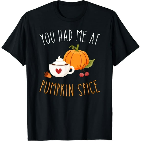 You Had Me At Pumpkin Spice Funny Fall Spring Halloween T-Shirt
