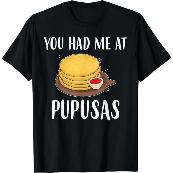 You Had Me At Pupusas Salvadorian Food T-Shirt