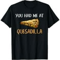 thumbnail image 1 of You Had Me At Quesadilla Funny Quesadillas Design For Women T-Shirt, 1 of 4