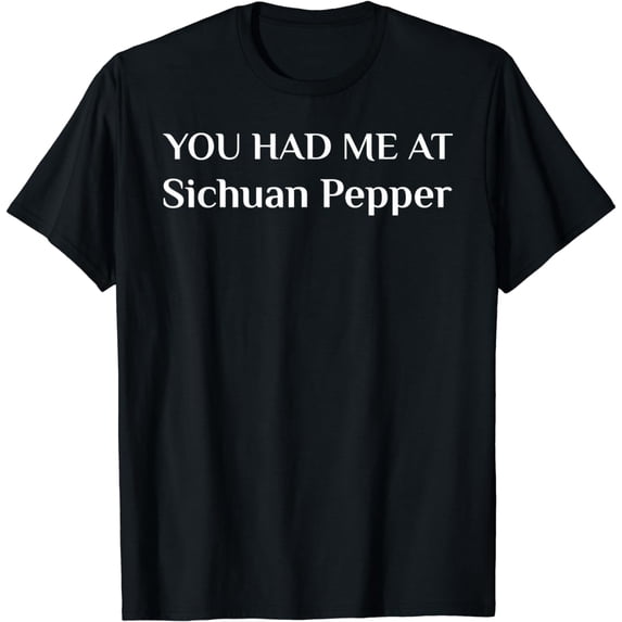 You Had Me At Sichuan Pepper Funny Chinese Food Fan T-Shirt