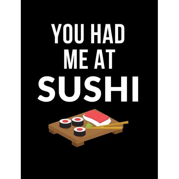 You Had Me At Sushi: Funny Quotes and Pun Themed College Ruled Composition Notebook (Paperback)