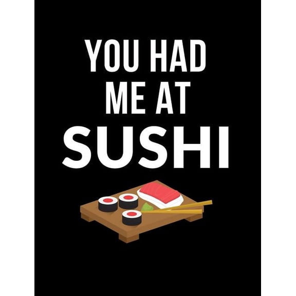 You Had Me At Sushi: Funny Quotes and Pun Themed College Ruled Composition Notebook, (Paperback)