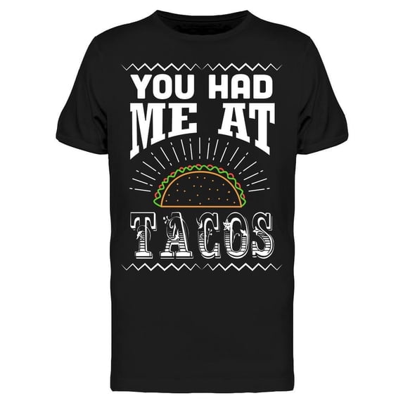 You Had Me At Tacos, Drawing Tee Men's -Image by Shutterstock