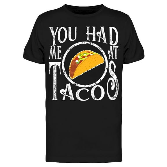 You Had Me At Tacos T-Shirt Men -Image by Shutterstock, Male x-Large
