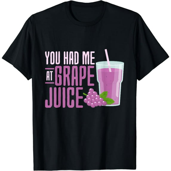 You Had Me at Grape Juice | Fruit Juice Lover T-Shirt