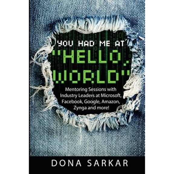 Pre-Owned You Had Me at Hello World: Mentoring Sessions with Industry Leaders at Microsoft, Facebook, Google, Amazon, Zynga and more! Paperback