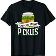 thumbnail image 1 of You Had Me at Pickles - Funny Pickle Lover Food Quote Shirt T-Shirt, 1 of 4