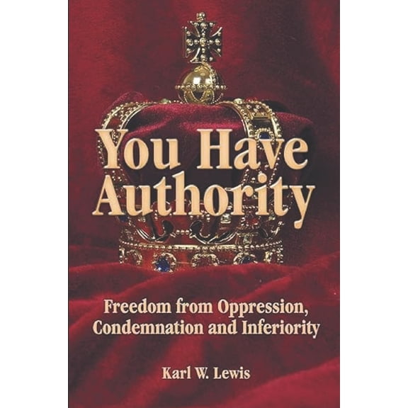 You Have Authority: Freedom from Oppression, Condemnation and Inferiority, (Paperback)