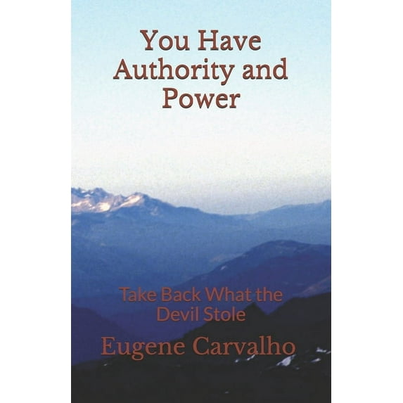 You Have Authority and Power: Take Back What the Devil Stole (Paperback)