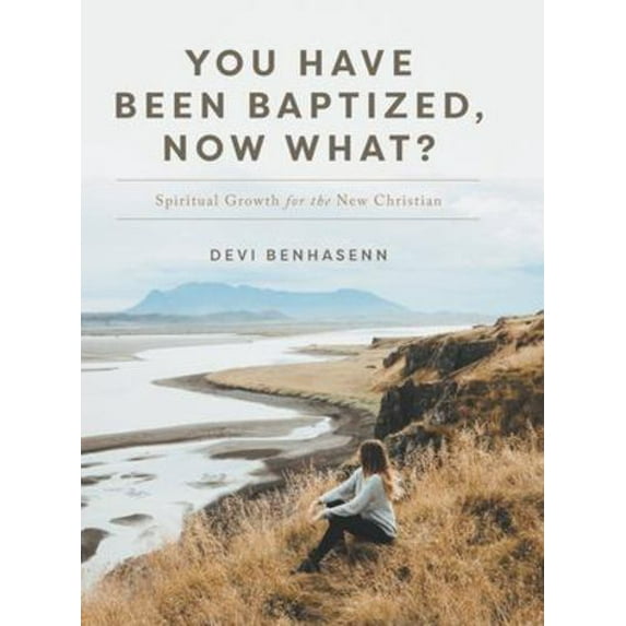 You Have Been Baptized, Now What?: Spiritual Growth for the New Christian (Hardcover)