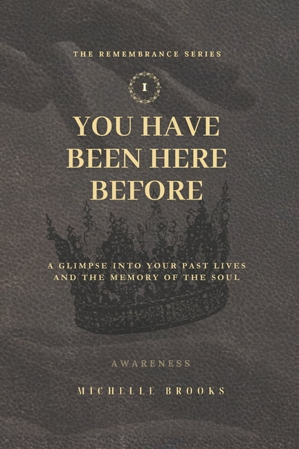 Remembrance You Have Been Here Before: A Glimpse Into Your Past Lives and the Memory of the Soul, (Paperback)