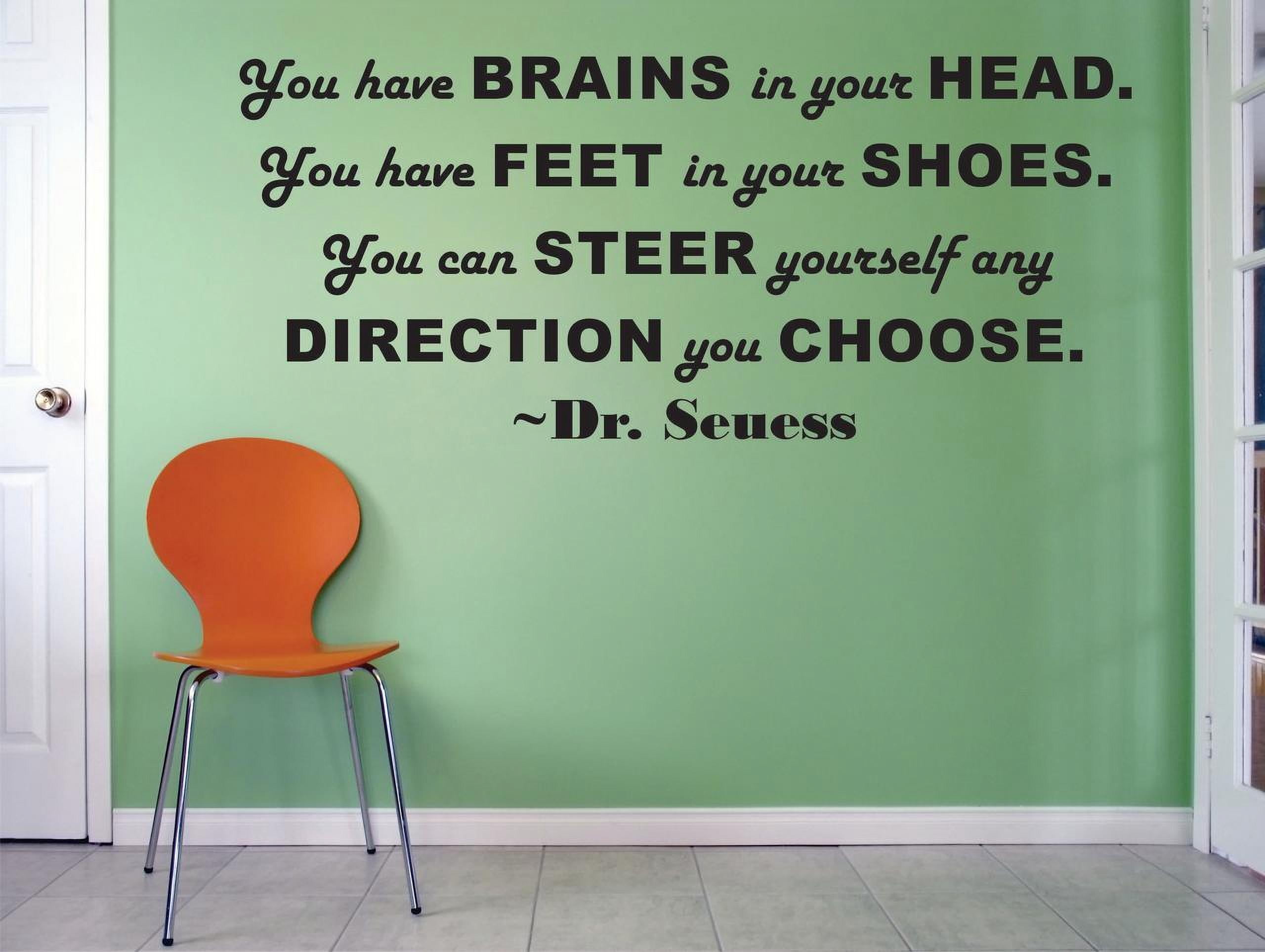 You Have Brains In Your Head Feet In Your Shoes Steer Yourself In Any