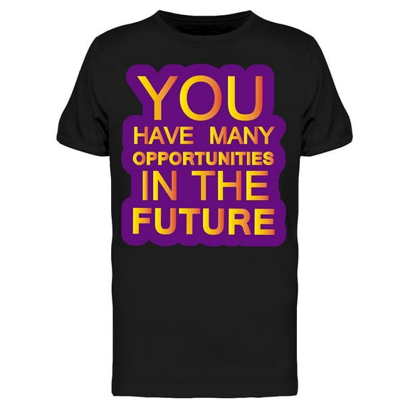 You Have Many Opportunities T-Shirt Men -Image by Shutterstock Men T-Shirt, Male Small