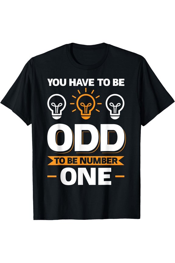 You Have To Be Odd To Be Number 1 T-Shirt
