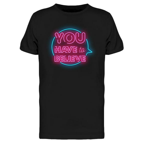 You Have To Believe Neon Sign T-Shirt Men -Image by Shutterstock, Male 3X-Large