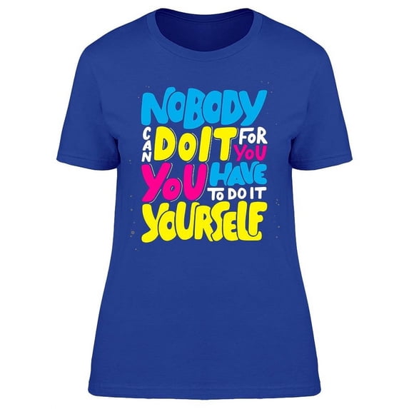 You Have To Do It Yourself T-Shirt Women -Image by Shutterstock, Female Large