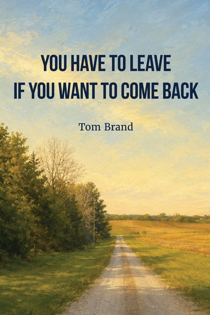 You Have To Leave If You Want To Come Back, (Paperback)