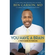 BEN CARSON; GREGG LEWIS; DEBORAH SHAW LEWIS You Have a Brain: A Teen's Guide to T.H.I.N.K. B.I.G. (Paperback)