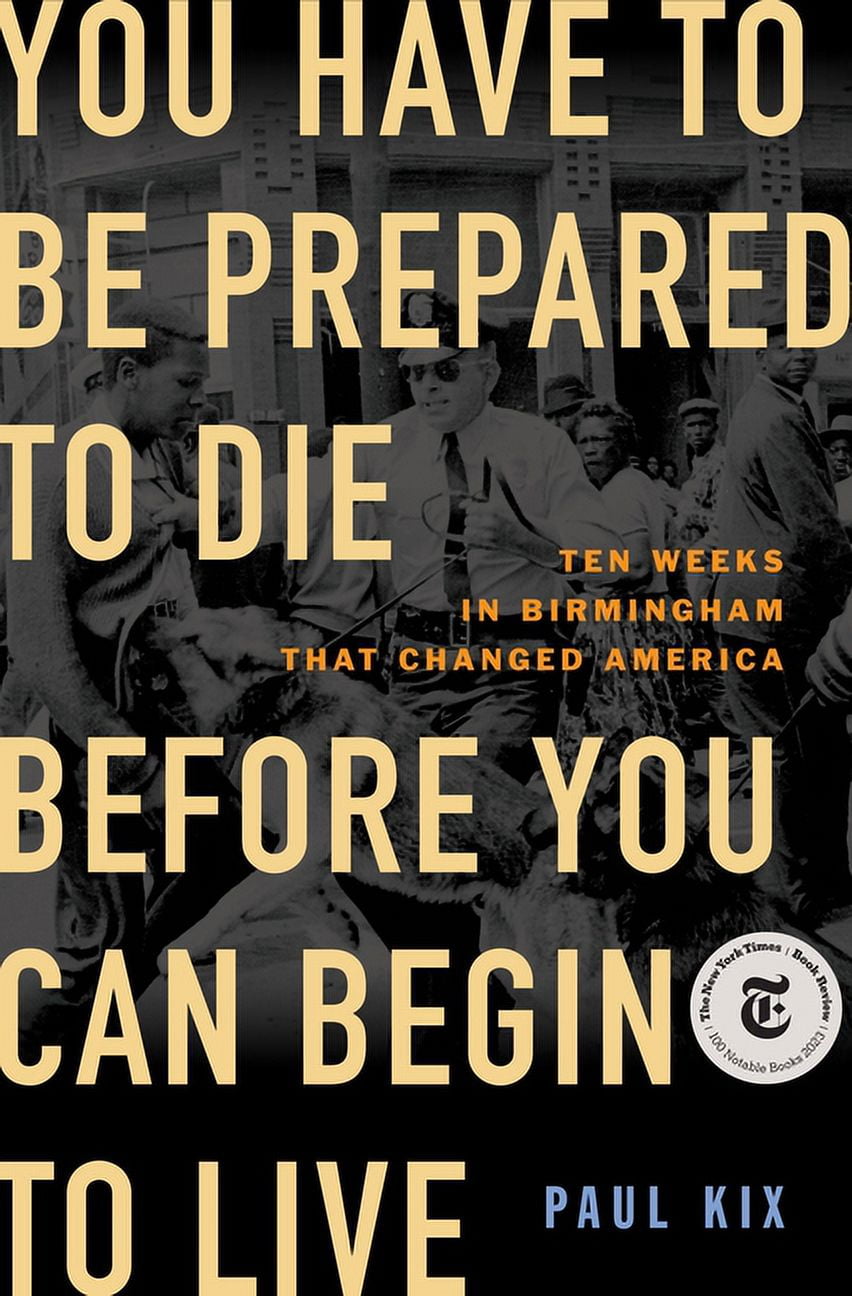 You Have to Be Prepared to Die Before You Can Begin to Live : Ten Weeks in Birmingham That Changed America (Hardcover)