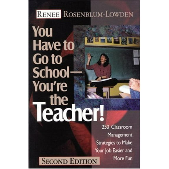 Pre-Owned You Have to Go to School--You′re the Teacher!: 250 Classroom Management Strategies to Make Your Job Easier and More Fun (Paperback) 0761976825 9780761976820