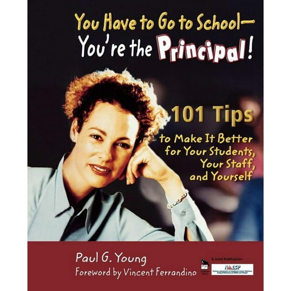 You Have to Go to School - You're the Principal!: 101 Tips to Make It Better for Your Students, Your Staff, and Yourself, (Paperback)