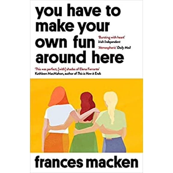 Pre-Owned You Have to Make Your Own Fun Around Here: Winner of the Beryl Bainbridge First Time Author Award, 9781786078605, 1786078600, Paperback,