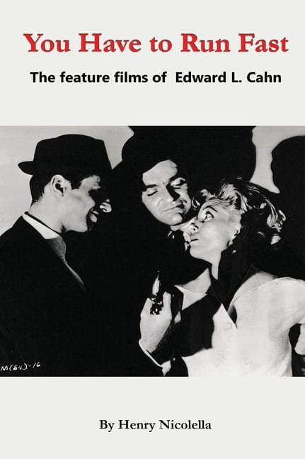 You Have to Run Fast - The Feature Films of Edward L. Cahn, (Hardcover)