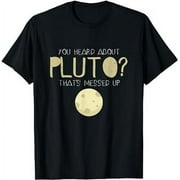 You Heard About Pluto? That's Messed Up Psych T-shirt