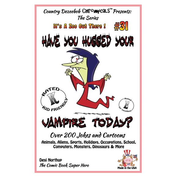 Have You Hugged Your Vampire Today? : Over 200 Jokes and Cartoons - Animals, Aliens, Sports, Holidays, Occupations, School, Computers, Monsters, Dinosaurs & More - in Full Color