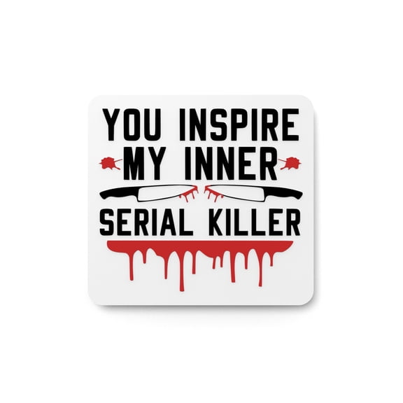 You Inspire My Inner Serial Killer | Funny sign For Home or Office